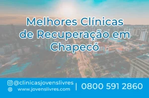 Leia mais sobre o artigo Melhores Clínicas de Recuperação em Chapecó